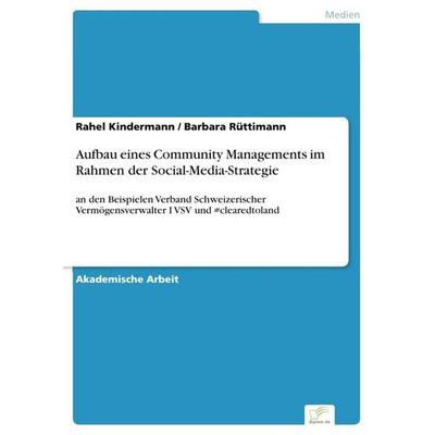 Aufbau eines Community Managements im Rahmen der Social-Media-Strategie, Taschenbuch von Rahel Kindermann,Barbara Rüttimann, Diplom.de,