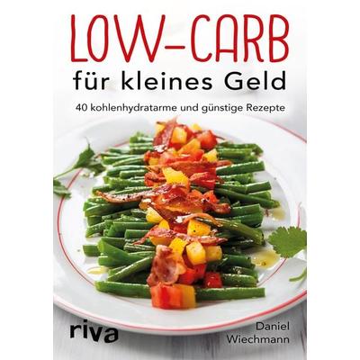 Low-Carb für kleines Geld, Taschenbuch von Daniel Wiechmann, Riva, 978-3-7423-0157-4