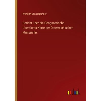 Bericht über die Geognostische Übersichts-Karte der Österreichischen Monarchie, Taschenbuch von Wilhelm Haidinger, Outlook, 978-3-368-55986-1