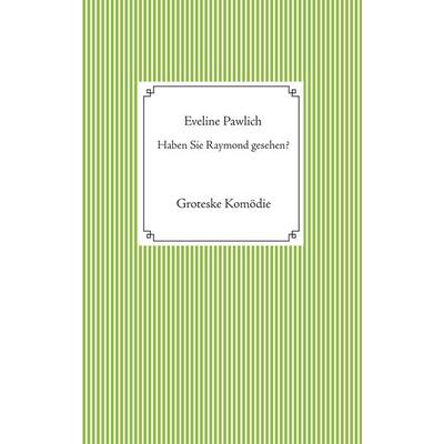 Haben Sie Raymond gesehen?, Taschenbuch von Eveline Pawlich, BoD – Books on Demand, 978-3-7526-7326-5