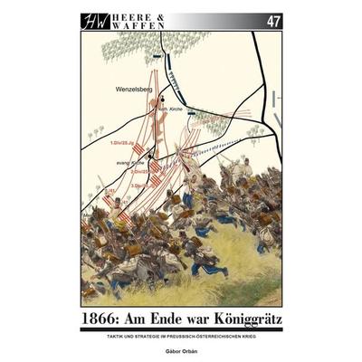 1866: Am Ende war Königgrätz, Taschenbuch von Gábor Orbán, Zeughausverlag, 978-3-96360-064-7
