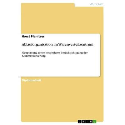 Ablauforganisation im Warenverteilzentrum, Taschenbuch von Horst Planitzer, GRIN, 978-3-86746-871-8
