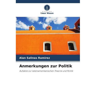 Anmerkungen zur Politik, Taschenbuch von Alan Salinas Ramirez, Verlag Unser Wissen, 978-620-6-48409-7