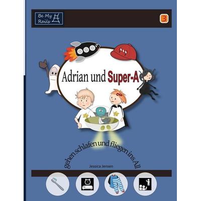 Adrian und Super-A gehen schlafen und fliegen ins All, Gebundene Ausgabe von Jessica Jensen, Be My Rails Publishing, 978-91--9822489-4