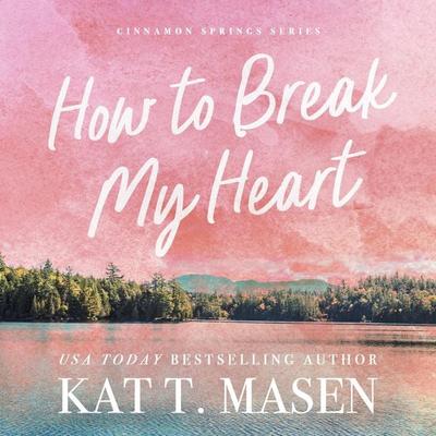 How to Break My Heart - Kat T. Masen, Audio, 9781035084494