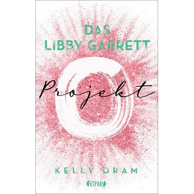 Das Libby Garrett Projekt, Taschenbuch von Kelly Oram, ONE, 978-3-8466-0134-1