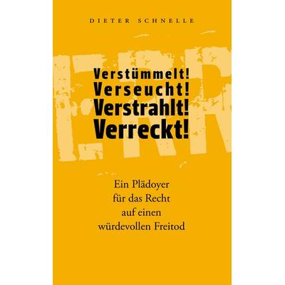 Verstümmelt! Verseucht! Verstrahlt! Verreckt!, Taschenbuch von Dieter Schnelle, BoD – Books on Demand, 978-3-8391-9493-5