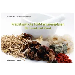 Praxistaugliche TCM-Fertigrezepturen für Hund und Pferd, Fachbücher von Susanne Hauswirth