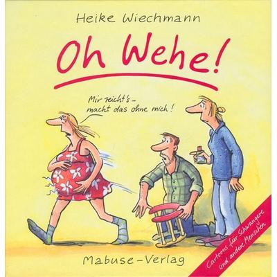 Oh Wehe!, Gebundene Ausgabe von Heike Wiechmann, Mabuse, 978-3-938304-65-5