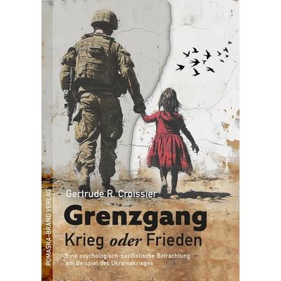 Grenzgang: Krieg oder Frieden, Taschenbuch von Gertrude R. Croissier, Pomaska-Brand, 978-3-943304-73-2