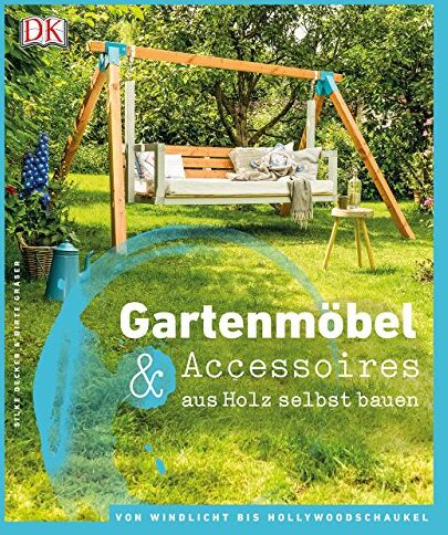 Birte Gräser - Gartenmöbel & Accessoires aus Holz selbst bauen: Von Windlicht bis Hollywoodschaukel - Preis vom 30.09.2026 09:01:18 h