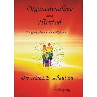 Organentnahme nach Hirntod, Taschenbuch von L.W. Göring, BoD – Books on Demand, 978-3-7519-0193-2