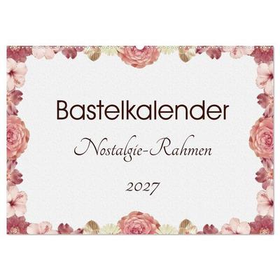 Bastelkalender Nostalgie-Rahmen 2027 (Wandkalender 2027 DIN A2 quer), CALVENDO Monatskalender