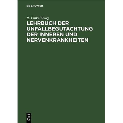 Lehrbuch der Unfallbegutachtung der inneren und Nervenkrankheiten, Gebundene Ausgabe von R. Finkelnburg, De Gruyter, 978-3-11-127802-5