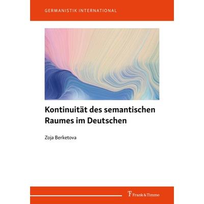 Kontinuität des semantischen Raumes im Deutschen, Taschenbuch von Zoja Berketova, Frank & Timme, 978-3-7329-0816-5