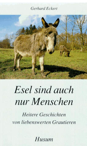 Gerhard Eckert - Esel sind auch nur Menschen: Heitere Geschichten von liebenswerten Grautieren - Preis vom 19.10.2026 19:33:35 h