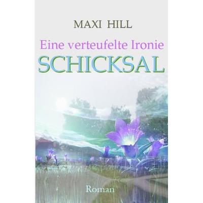 Eine verteufelte Ironie - Schicksal, Taschenbuch von Maxi Hill, Epubli, 978-3-7502-5418-3