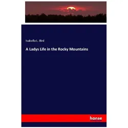 A Ladys Life in the Rocky Mountains, Fachbücher von Isabella L. Bird