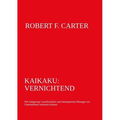 Kaikaku: vernichtend, Gebundene Ausgabe von Robert F. Carter, Tredition, 978-3-347-68259-7