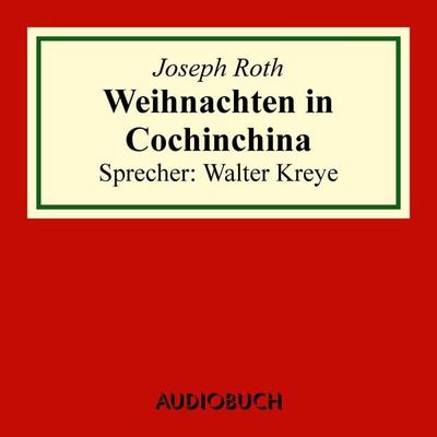 Weihnachten in Cochinchina - Joseph Roth, Audio, 9783958621497