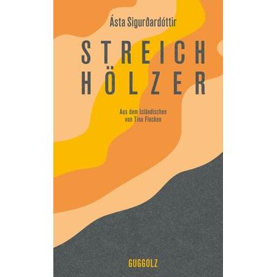 Streichhölzer, Gebundene Ausgabe von Ásta Sigurðardóttir, Guggolz Verlag, 978-3-945370-48-3