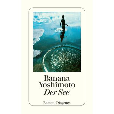 Der See, Taschenbuch von Banana Yoshimoto, Diogenes Verlag AG