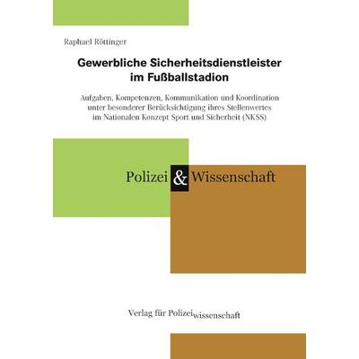 Gewerbliche Sicherheitsdienstleister im Fußballstadion, Paperback von Raphael Röttinger, Verlag für Polizeiwissenschaft, 978-3-86676-839-0