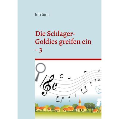 Die Schlager-Goldies greifen ein - 3, Taschenbuch von Elfi Sinn, BoD – Books on Demand, 978-3-7583-6699-4