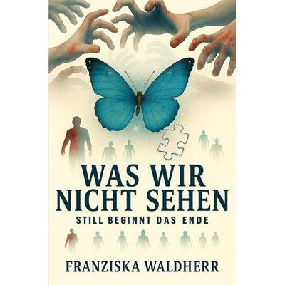 Was wir nicht sehen, Taschenbuch von Franziska Waldherr, Epubli, 978-3-565-53610-8