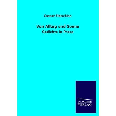 Von Alltag und Sonne, Taschenbuch von Caesar Flaischlen, Salzwasser, 978-3-8460-1975-7