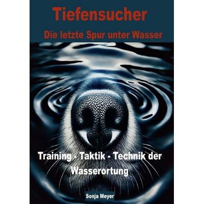 Tiefensucher Wasserortung Training - Technik - Taktik, Taschenbuch von Sonja Meyer, Epubli, 978-3-565-08579-8