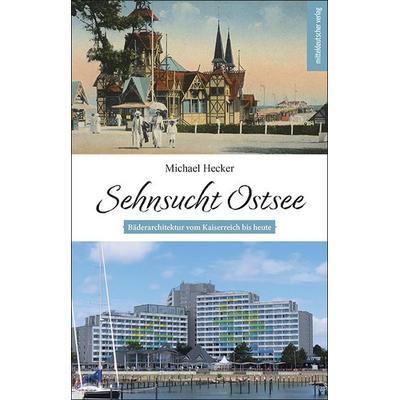 Sehnsucht Ostsee, Taschenbuch von Michael Hecker, Mitteldeutscher verlag, 978-3-689-48079-0