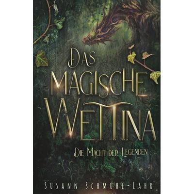 Das magische Wettina: Die Macht der Legenden, Taschenbuch von Susann Schmuhl-Lahr, Tolino Media