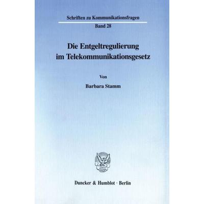 Die Entgeltregulierung im Telekommunikationsgesetz., Taschenbuch von Barbara Stamm, Duncker & Humblot, 978-3-428-10269-3