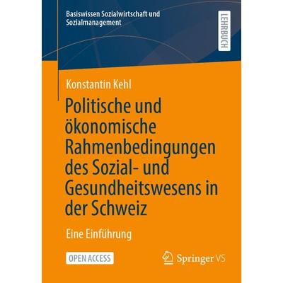 Politische und ökonomische Rahmenbedingungen des Sozial- und Gesundheitswesens in der Schweiz, Taschenbuch von Konstantin Kehl, Springer Fachmedien