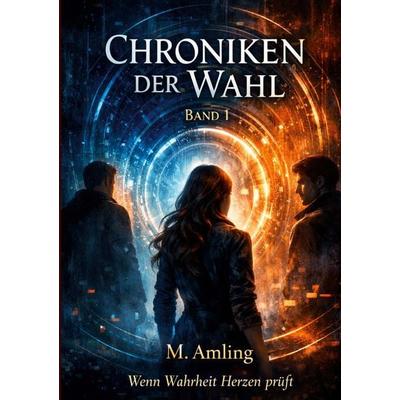 Chroniken der Wahl, Taschenbuch von Marc Amling, BoD – Books on Demand, 978-3-695-13047-4