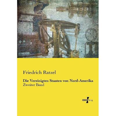 Die Vereinigten Staaten von Nord-Amerika, Taschenbuch von Friedrich Ratzel, Vero Verlag, 978-3-7372-0521-4