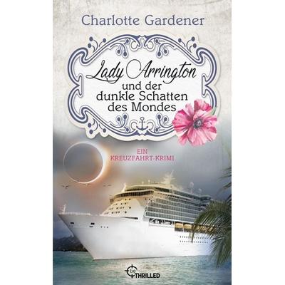 Lady Arrington und der dunkle Schatten des Mondes, Taschenbuch von Charlotte Gardener, BeThrilled, 978-3-7413-0331-9