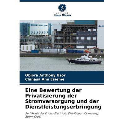 Eine Bewertung der Privatisierung der Stromversorgung und der Dienstleistungserbringung, Taschenbuch von Obiora Anthony Uzor,Chinasa Ann Esieme,