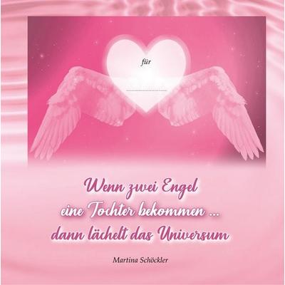 Wenn zwei Engel eine Tochter bekommen ..., Gebundene Ausgabe von Martina Schöckler, BoD – Books on Demand, 978-3-7494-9596-2