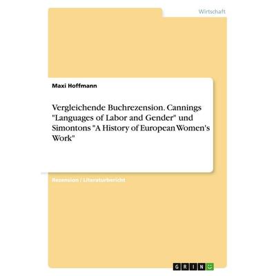 Vergleichende Buchrezension. Cannings 'Languages of Labor and Gender' und Simontons 'A History of European Women's Work'; Taschenbuch von Maxi