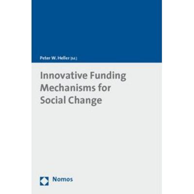 Innovative Funding Mechanisms for Social Change, Taschenbuch von Peter W. Heller, Nomos, 978-3-8329-3948-9