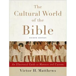 Cultural World of the Bible: An Illustrated Guide to Manners and Customs, Sachbücher von Victor H. Matthews