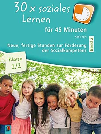 Aline Kurt - 30 x soziales Lernen für 45 Minuten – Band 2 – Klasse 1/2: Neue fertige Stunden zur Förderung der Sozialkompetenz - Preis vom 15.10.2026 23:06:25 h