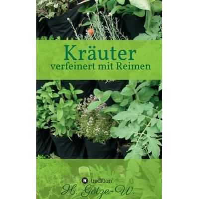 Kräuter - verfeinert mit Reimen, Taschenbuch von H. Götze-W., Tredition, 978-3-7345-8364-3