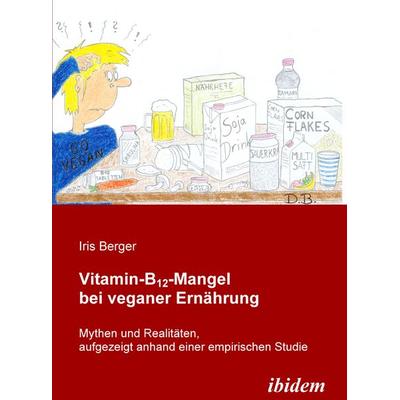 Vitamin-B12-Mangel bei veganer Ernährung, Taschenbuch von Iris Berger, Ibidem, 978-3-8382-0037-8