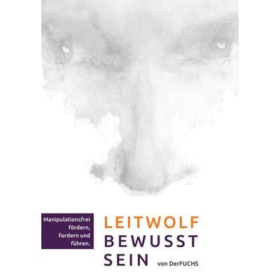 Leitwolf-Bewusst-Sein - Manipulationsfrei fördern, fordern und führen, Taschenbuch von Derfuchs, Rediroma-Verlag, 978-3-9888534-9-3