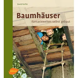 Baumhäuser – Fantasiewelten selbst gebaut