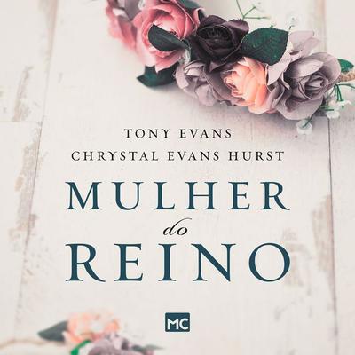 Mulher do reino - Tony Evans,Chrystal Evans Hurst,Silmara Melo, Audio, 9786586027235