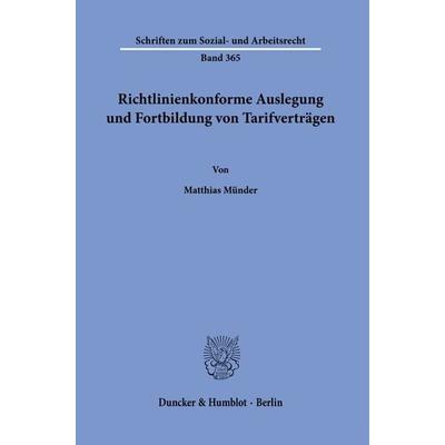 Richtlinienkonforme Auslegung und Fortbildung von Tarifverträgen., Taschenbuch von Matthias Münder, Duncker & Humblot, 978-3-428-18158-2